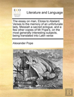 Bertrand.pt - The Essay On Man, Eloisa To Abelard, Verses To The Memory Of An Unfortunate Lady, Messiah A Sacred Eclogue, And A Few Other Copies Of Mr Pope'S, On Th