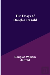 The Essays Of Douglas Jerrold