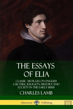 Bertrand.pt - The Essays Of Elia: Classic Articles On English Culture, Religion, History And Society In The Early 1800s