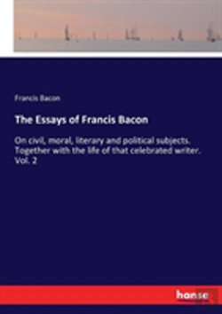 Bertrand.pt - The Essays Of Francis Bacon
