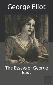 The Essays Of George Eliot