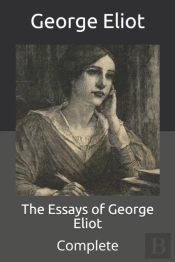 The Essays Of George Eliot