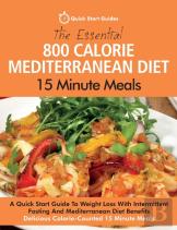 The Essential 800 Calorie Mediterranean Diet 15 Minute Meals