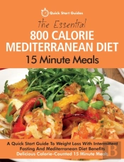 The Essential 800 Calorie Mediterranean Diet 15 Minute Meals