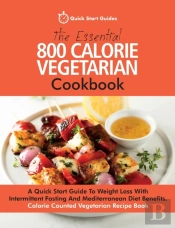 The Essential 800 Calorie Vegetarian Cookbook