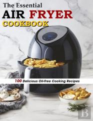 The Essential Air Fryer Cookbook