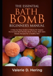 The Essential Bath Bomb Beginner'S Manual
