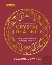 The Essential Book Of Crystal Healing