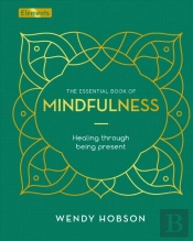 The Essential Book Of Mindfulness