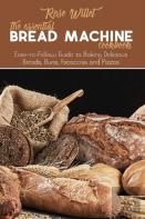 The Essential Bread Machine Cookbook
