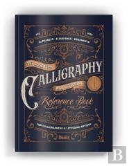 The Essential Calligraphy & Lettering Reference Book