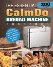 The Essential Calmdo Bread Machine Cookbook