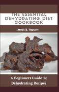The Essential Dehydrating Diet Cookbook