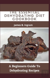 The Essential Dehydrating Diet Cookbook