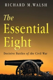 The Essential Eight Decisive Battles Of The Civil War