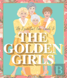 The Essential Fan Guide To The Golden Girls