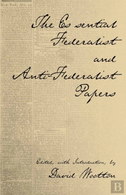 Bertrand.pt - The Essential Federalist And Anti-Federalist Papers
