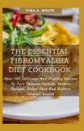 The Essential Fibromyalgia Diet Cookbook