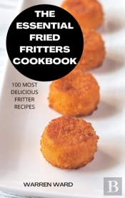 The Essential  Fried Fritters  Cookbook