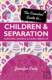 The Essential Guide To Children And Separation