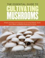 The Essential Guide To Cultivating Mushrooms