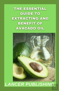 Bertrand.pt - The Essential Guide To Extracting And Benefit Of Avocado Oil