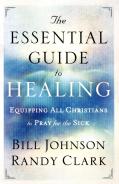 The Essential Guide To Healing Â€“ Equipping All Christians To Pray For The Sick