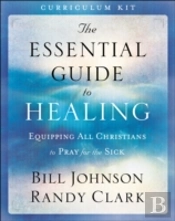 The Essential Guide To Healing Curriculum Kit - Equipping All Christians To Pray For The Sick