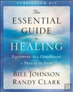 Bertrand.pt - The Essential Guide To Healing Curriculum Kit - Equipping All Christians To Pray For The Sick
