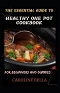 The Essential Guide To Healthy One Pot Cookbook For Beginners And Dummies