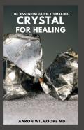 The Essential Guide To Making Crystal For Healing