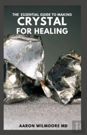 The Essential Guide To Making Crystal For Healing