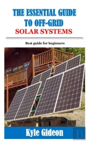 The Essential Guide To Off-Grid Solar Systems
