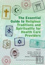 The Essential Guide To Religious Traditions And Spirituality For Health Care Providers