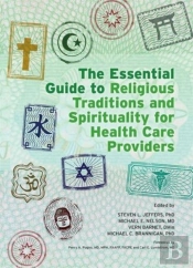 The Essential Guide To Religious Traditions And Spirituality For Health Care Providers