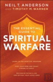 The Essential Guide To Spiritual Warfare Â€“ Learn To Use Spiritual Weapons; Keep Your Mind And Heart Strong In Christ; Recognize Satan`S Lies A