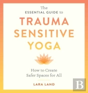 The Essential Guide To Trauma Sensitive Yoga