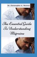 The Essential Guide To Understanding Migraine