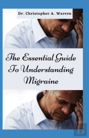 The Essential Guide To Understanding Migraine