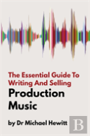 The Essential Guide To Writing And Selling Production Music