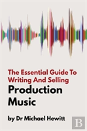 The Essential Guide To Writing And Selling Production Music