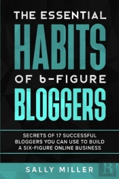 The Essential Habits Of 6-Figure Bloggers