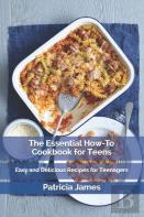 The Essential How-To Cookbook For Teens