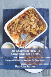 The Essential How-To Cookbook For Teens