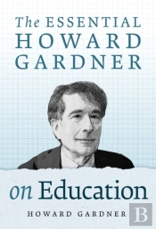The Essential Howard Gardner On Education