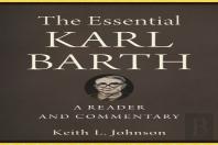 The Essential Karl Barth Â€“ A Reader And Commentary