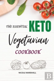 The Essential Keto Vegetarian Cookbook:
