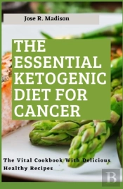 The Essential Ketogenic Diet For Cancer