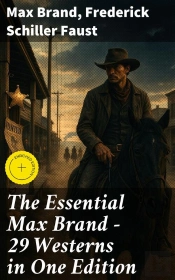 The Essential Max Brand - 29 Westerns In One Edition