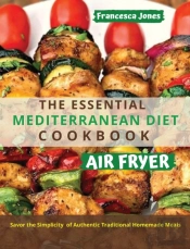 The Essential Mediterranean Diet Air Fryer Cookbook